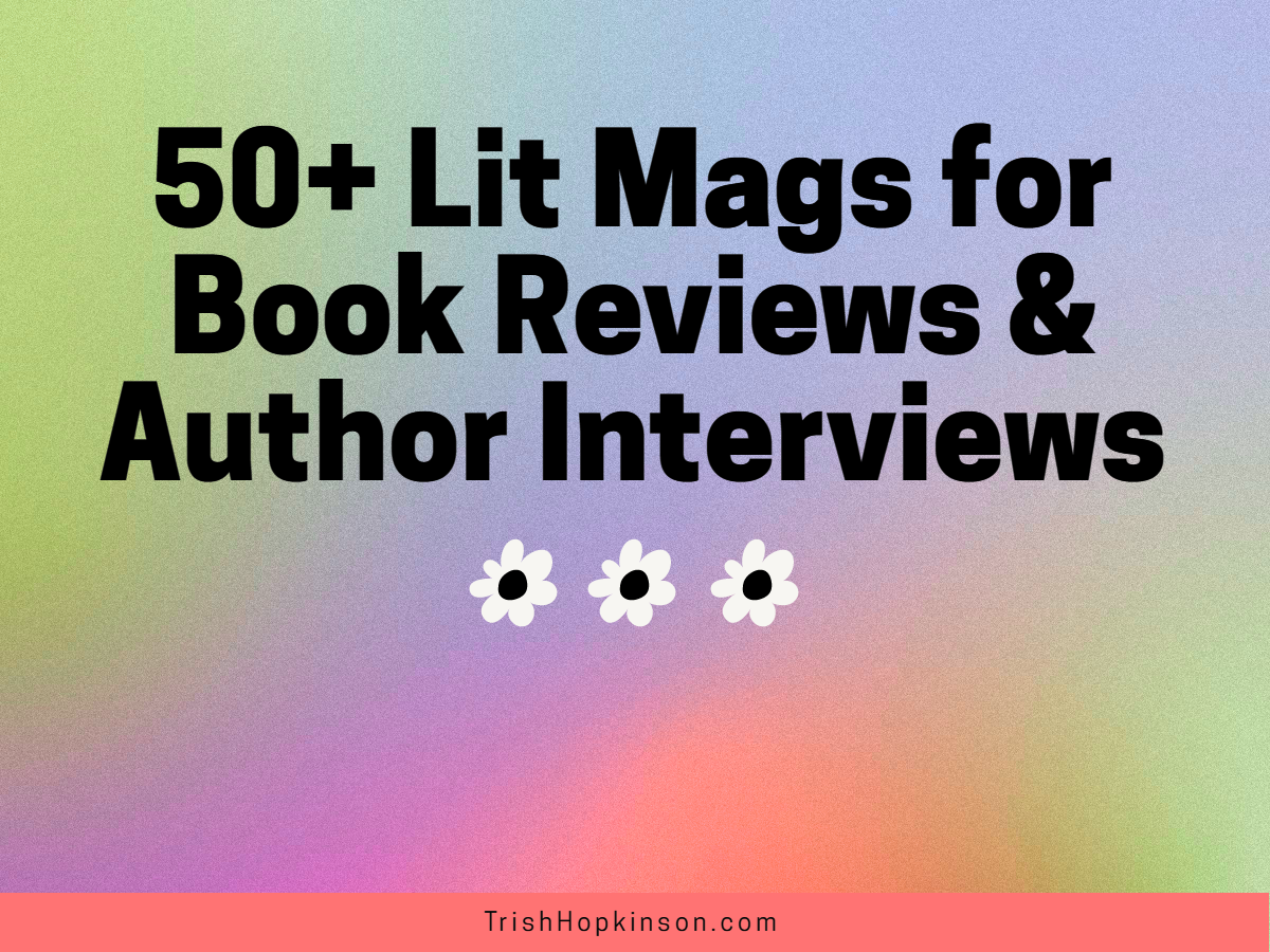 50+ Lit Mags for Book Reviews & Author Interviews – Trish Hopkinson